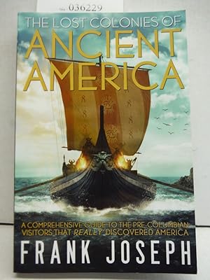 Immagine del venditore per The Lost Colonies of Ancient America: A Comprehensive Guide to the Pre-Columbian Visitors Who Really Discovered America venduto da Imperial Books and Collectibles