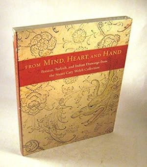 Immagine del venditore per From Mind, Heart, and Hand: Persian, Turkish, and Indian Drawings from the Stuart Cary Welch Collection venduto da WeBuyBooks