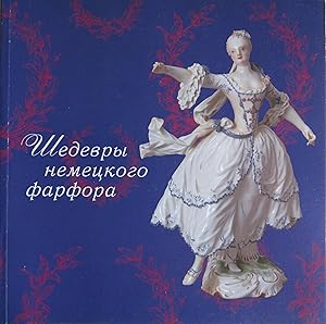 Masterpieces of German Porcelain From the State Museum of Ceramics and the Kushkovo Estate of the...