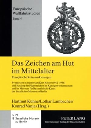 Bild des Verk�ufers f�r Das Zeichen am Hut im Mittelalter : Europ�ische Reisemarkierungen- Symposion in memoriam Kurt K�ster (1912-1986) und Katalog der Pilgerzeichen im Kunstgewerbemuseum und im Museum f�r Byzantinische Kunst der Staatlichen Museen zu Berlin zum Verkauf von AHA-BUCH GmbH