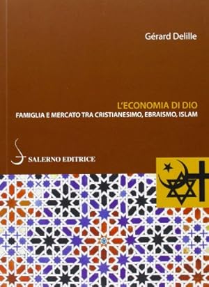 L'economia di Dio. Famiglia e mercato tra cristianesimo, ebraismo, Islam