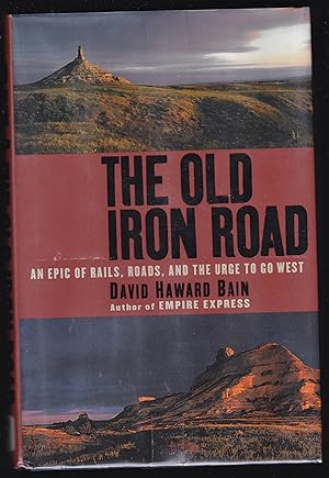 Seller image for The Old Iron Road: An Epic of Rails, Roads, and the Urge to Go West for sale by Riverhorse Books