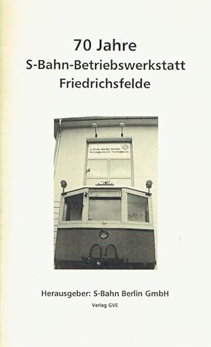 Seller image for 70 Jahre S-Bahn-Betriebswerkstatt Friedrichfelde. for sale by Antiquariat Bernhardt