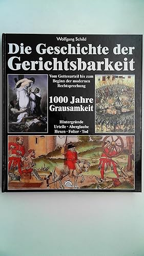 Bild des Verkufers fr Die Geschichte der Gerichtsbarkeit, Vom Gottesurteil bis zum Beginn der modernen Rechtssprechung - 1000 Jahre Grausamkeit - Hintergrnde, Urteile, Aberglaube, Hexen, Folter, Tod, zum Verkauf von Antiquariat Maiwald