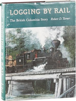 Bild des Verkufers fr Logging by Rail: The British Columbia Story [Signed] zum Verkauf von Lorne Bair Rare Books, ABAA