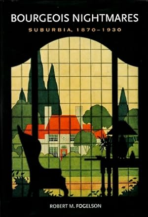 Bourgeois Nightmares: Suburbia, 1870-1930