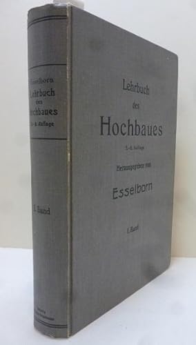 Bild des Verkufers fr Lehrbuch des Hochbaues (I.Bd.) Erster Band: Grundbau, Steinkonstruktionen, Holzkonstuktionen, Eisenkonstruktionen, Eisenbetonkonstruktionen zum Verkauf von Allguer Online Antiquariat