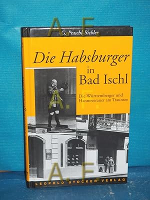 Bild des Verkufers fr Die Habsburger in Bad Ischl : die Wrttemberger und Hannoveraner am Traunsee. zum Verkauf von Antiquarische Fundgrube e.U.