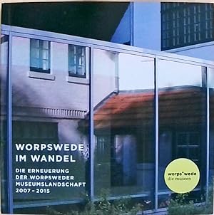 Seller image for Worpswede im Wandel. Die Erneuerung der Worpsweder Museumslandschaft 2007 - 2015 for sale by Berliner Bchertisch eG
