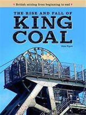 Bild des Verkufers fr The Rise and Fall of King Coal : British mining from beginning to end zum Verkauf von AHA-BUCH GmbH