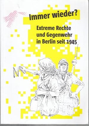 Bild des Verkufers fr Immer wieder ? Extreme Rechte und Gegenwehr in Berlin seit 1945. zum Verkauf von Antiquariat Carl Wegner