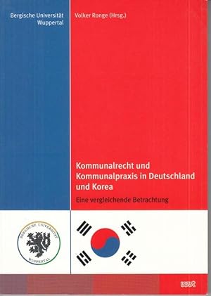 Bild des Verkufers fr Kommunalrecht und Kommunalpraxis in Deutschland und Korea. Eine vergleichende Betrachtung ( Bergische Universitt Wuppertal ). zum Verkauf von Antiquariat Carl Wegner