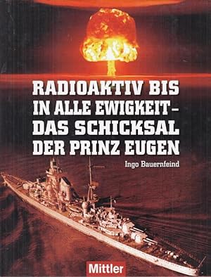 Radioaktiv bis in alle Ewigkeit - Das Schicksal der Prinz Eugen. - Aus dem Inhalt: Das Leben eine...