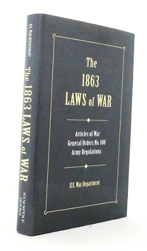 The 1863 Laws of War Articles of War, General Orders No 100, Army Regulations