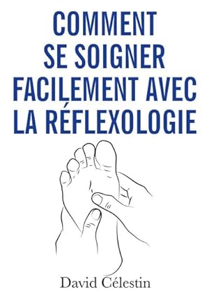 Image du vendeur pour Comment se soigner facilement avec la rflexologie : Plus de bien-tre avec la rflexothrapie mis en vente par Smartbuy