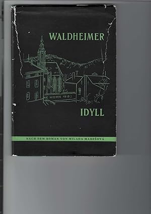 Waldheimer Idyll. Nach dem Roman von Milada Maresová.