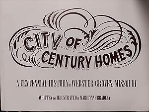 City of Century Homes : A Centennial History of Webster Groves, Missouri