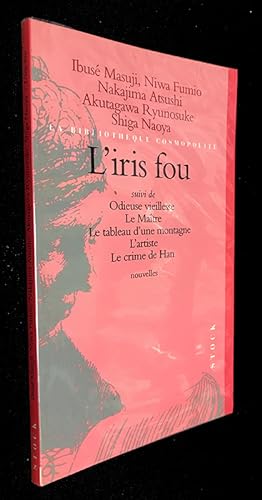 Seller image for L'iris fou suivi de Odieuse vieillesse / Le Matre / Le tableau d'une montagne / L'artiste / Le crime de Han for sale by Abraxas-libris
