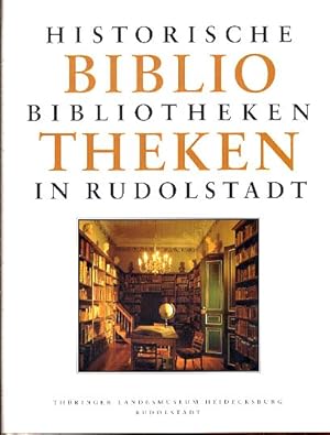 Bild des Verkufers fr Historische Bibliotheken in Rudolstadt. Thringer Landesmuseum Heidecksburg Rudolstadt. Beitrge zur schwarzburgischen Kunst- und Kulturgeschichte. zum Verkauf von Fundus-Online GbR Borkert Schwarz Zerfa