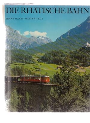 Seller image for Die Rhtische Bahn. Le Chemin de Fer Rhtique. La Ferrovia Retica. Franz Marti; Walter Trb. [bers.: Yvette Roy (franz.); Ascanio Schneider (italien.); H. P. B. Betlem (engl.)]. for sale by Fundus-Online GbR Borkert Schwarz Zerfa