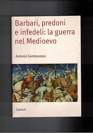 Seller image for Barbari, predoni e infedeli: la guerra nel Medioevo. for sale by Libreria Gull