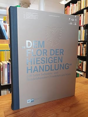 "Dem Flor der hiesigen Handlung" - 200 Jahre Industrie- und Handelskammer Frankfurt am Main (IHK ...