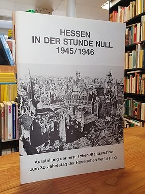 Seller image for Hessen in der Stunde Null - 1945/1946 Ausstellung der Hessischen Staatsarchive zum 30. Jahrestag der Hessischen Verfassung, for sale by Antiquariat Orban & Streu GbR