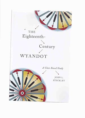 Imagen del vendedor de The Eighteenth Century WYANDOT: A Clan-based Study / Wilfrid Laurier University Press - Indigenous Studies series ( Huron / Wendat / Kinship / Social Life, Customs )( 18th ) a la venta por Leonard Shoup