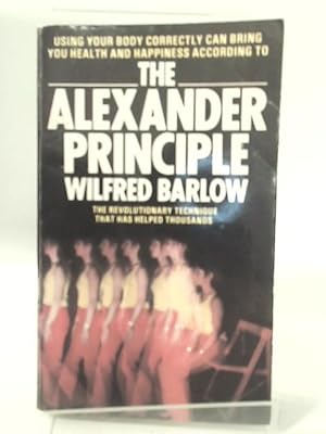 Imagen del vendedor de The Alexander Principle: How to Use Your Body a la venta por World of Rare Books