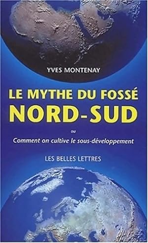 Seller image for Le mythe du foss? nord-sud : Comment on cultive le sous-d?veloppement - Yves Montenay for sale by Book Hmisphres