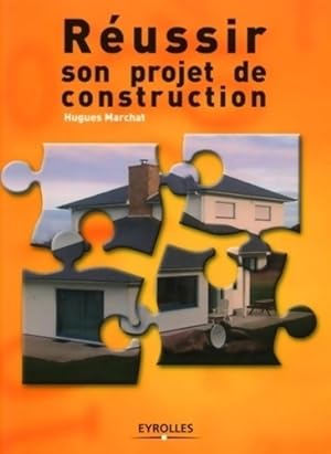Réussir son projet de construction - Hugues Marchat