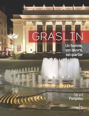 Graslin - un homme son oeuvre son quartier - Gérard Pompidou