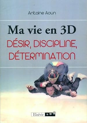 Immagine del venditore per Ma vie en 3D : d?sir, discipline, d?termination - Antoine Aoun venduto da Book Hmisphres