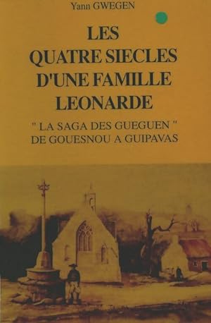 Seller image for Les quatre si?cles d'une famille leonarde - Yann Gwegen for sale by Book Hmisphres