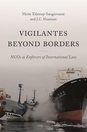Seller image for Vigilantes beyond Borders: NGOs as Enforcers of International Law by Eilstrup-Sangiovanni, Mette, Sharman, J C [Paperback ] for sale by booksXpress