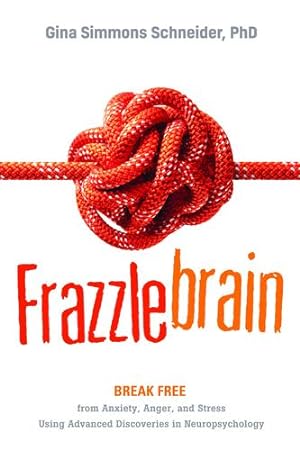 Seller image for Frazzlebrain: Break Free from Anxiety, Anger, and Stress Using Advanced Discoveries in Neuropsychology by Simmons Schneider PhD, Gina [Paperback ] for sale by booksXpress