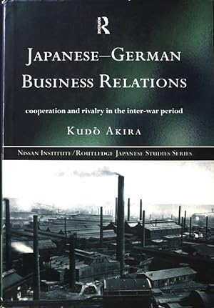 Seller image for Japanese-German Business Relations: Co-operation and Rivalry in the Interwar Period; Nissan Institut/Routledge Japanese Studies Series; for sale by books4less (Versandantiquariat Petra Gros GmbH & Co. KG)