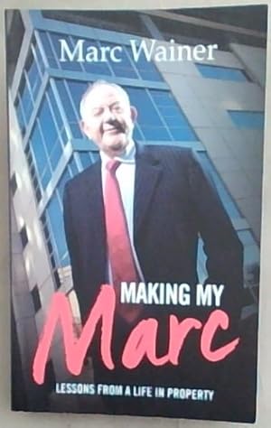 Immagine del venditore per Making My Marc: Lessons From A Life In Property venduto da Chapter 1