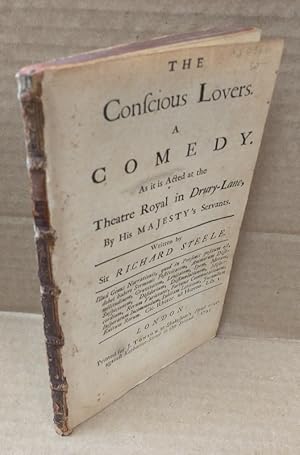 THE CONSCIOUS LOVERS : A COMEDY : AS IT IS ACTED AT THE THEATRE ROYAL IN DRURY-LANE, BY HIS MAJES...