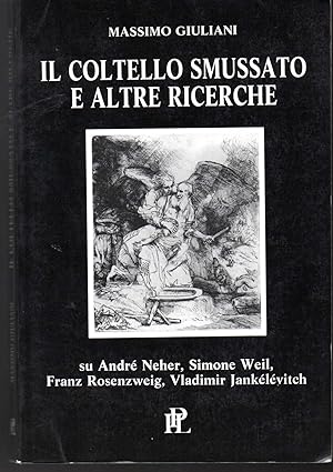 Imagen del vendedor de Il coltello smussato e altre ricerche Su Andr Neher, Simone Weil, Franz Rosenzweig, Vladimir Jankelevitch a la venta por Libreria Tara