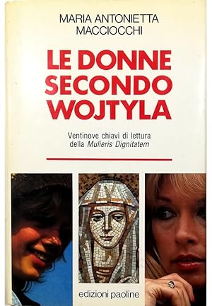 Le donne secondo Wojtyla Ventinove chiavi di lettura della Mulieris Dignitatem