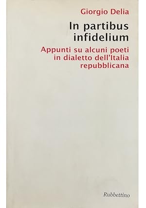 Seller image for In partibus infidelium Appunti su alcuni poeti in dialetto dell'Italia repubblicana for sale by Libreria Tara