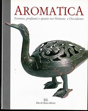 Imagen del vendedor de Aromatica Essenze, profumi e spezie tra Oriente e Occidente Roma, Museo Nazionale d'Arte Orientale 7 maggio - 8 luglio 2003 a la venta por Libreria Tara