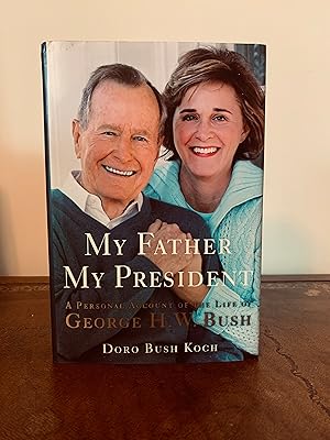 Imagen del vendedor de My Father My President: A Personal Account of the Life of George H.W. Bush [SIGNED FIRST EDITION] a la venta por Vero Beach Books