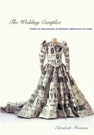 Imagen del vendedor de The Wedding Complex: Forms of Belonging in Modern American Culture (Series Q) a la venta por WeBuyBooks