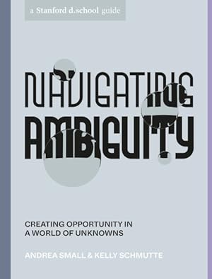 Imagen del vendedor de Navigating Ambiguity : Creating Opportunity in a World of Unknowns a la venta por GreatBookPrices