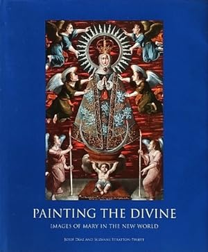 Bild des Verkufers fr Painting the Divine: Images of Mary in the New World zum Verkauf von LEFT COAST BOOKS