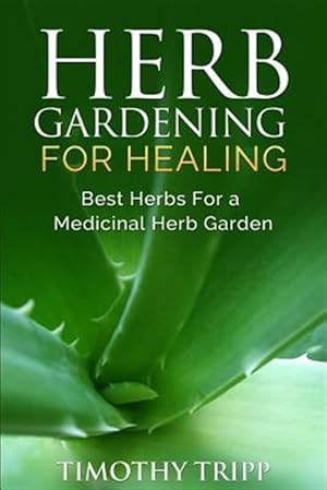 Bild des Verkufers fr Herb Gardening for Healing : Best Herbs for a Medicinal Herb Garden zum Verkauf von GreatBookPrices