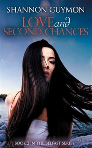 Seller image for Love and Second Chances: A Small Town Romance: Book 2 in The Belfast Series for sale by GreatBookPrices