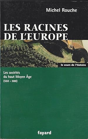 Les racines de l'Europe. Les sociétés du Haut Moyen Age (568-888)